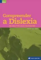 Compreender A Dislexia. Um Guia Para Pais e Professores - Porto