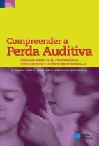 Compreender A Perda Auditiva. Um Guia Para Pais, Professores, Educadores e Outros Profissionais - Porto