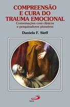 Compreensão e Cura do Trauma Emocional: Conversações com Clínicos e Pesquisadores Pioneiros