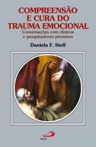 Compreensão e cura do trauma emocional - PAULUS EDITORA Compreensão e cura do trauma emocional - PAULUS EDITORA