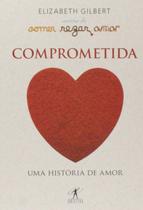 Comprometida: uma historia de amor - EDITORA OBJETIVA Comprometida: uma historia de amor - EDITORA OBJETIVA