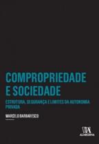 Compropriedade e sociedade: estrutura, segurança e limites da autonomia privada - ALMEDINA BRASIL
