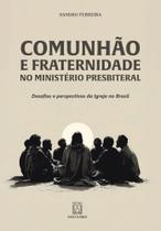Comunhão E Fraternidade No Ministério Presbiteral - Desafios E Perspectivas Da Igreja No Brasil