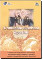 Comunhão Eucarística e Possível, A Comunhão Eucarística e Possível, A