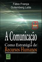 Comunicação, A - Como Estratégia de Recursos Humanos - QUALITYMARK EDITORA