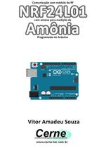 Comunicacao Com Modulo De Rf Nrf24L01 Com Antena Para Medicao De Amonia Programado No Arduino