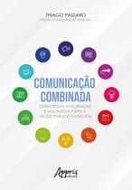 Comunicação Combinada Estratégias Integradas e Multimídia para a Saúde Pública Municipal - Editora Appris Comunicação Combinada Estratégias Integradas e Multimídia para a Saúde Pública Municipal - Editora Appris