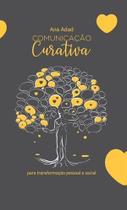 Comunicação Curativa - para Transformação Pessoal e Social