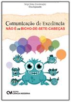 Comunicação de Excelência Não é Um Bicho-de-Sete-Cabeças - CIENCIA MODERNA