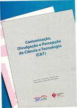 Comunicação, Divulgação e Percepção de Ciência e Tecnologia (C&T) - DP Et Alii Editora