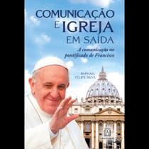 Comunicação e igreja em saída: A comunicação no pontificado de Francisco - SANTUARIO