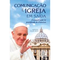 Comunicação E Igreja Em Saída: A Comunicação No Pontificado De Francisco - SANTUARIO