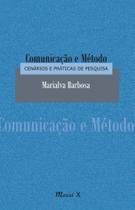 Comunicação e Método: Cenários e Práticas de Pesquisa - MAUAD X Comunicação e Método: Cenários e Práticas de Pesquisa - MAUAD X