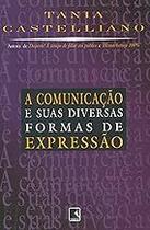 Comunicação E Suas Diversas Formas De Expressão Tania Castelliano
