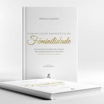 Comunicação Energética da Feminilidade: Uma Perspectiva Prática da Interação das Energias Feminina e Masculina - PRATA