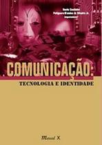 Comunicação: Tecnologia e Identidade Comunicação: Tecnologia e Identidade