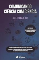 Comunicando Ciência Com Ciência: Guia para comunicadores de ciências que objetivam a persuasão Comunicando Ciência Com Ciência: Guia para comunicadores de ciências que objetivam a persuasão