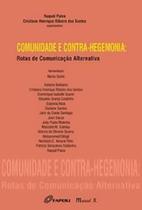 Comunidade e Contra-hegemonia: Rotas de Comunicação Alternativa Comunidade e Contra-hegemonia: Rotas de Comunicação Alternativa