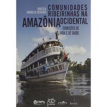 Comunidades Ribeirinhas na Amazônia Ocidental: Condições de Vida e de Saúde - Editora Reggo Comunidades Ribeirinhas na Amazônia Ocidental: Condições de Vida e de Saúde - Editora Reggo