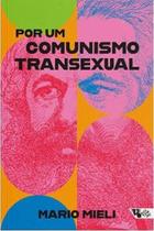 Comunismo Transexual - Livro 384 Páginas (ISBN 9786557172476) - BOITEMPO
