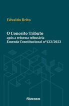 Conceito Tributo, O - Após a Reforma Tributária - Emenda Constitucional Nº 132/2023 Conceito Tributo, O - Após a Reforma Tributária - Emenda Constitucional Nº 132/2023
