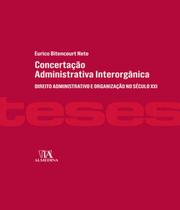 Concertação administrativa interorgânica: direito administrativo e organização no século XXI - Almedina Brasil