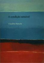 Condiçao sensivel, a - formas e maneiras de sentir no ocidente