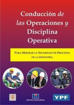 Conducción de Las Operaciones Y Disciplina Operativa: para Mejorar La Securidad de Procesos En La in