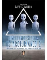 Conectando-se Com os Arcturianos 2 Conectando-se Com os Arcturianos 2