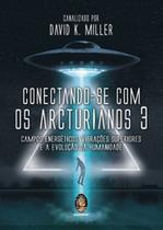 Conectando-se com os arcturianos 3: Campo energético, vibrações superiores e a evolução da humanidade - MADRAS Conectando-se com os arcturianos 3: Campo energético, vibrações superiores e a evolução da humanidade - MADRAS