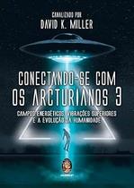 Conectando-se com os Arcturianos 3 - MADRAS EDITORA LTDA Conectando-se com os Arcturianos 3 - MADRAS EDITORA LTDA