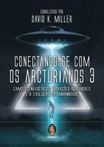 Conectando-Se Com Os Arcturianos 3 Conectando-Se Com Os Arcturianos 3