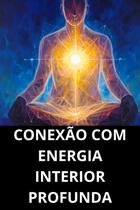 Conexão Com Energia Interior Profunda