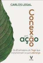 Conexao em Acao: os 10 Principios do Yoga Que Transformam a Sua Lideranca