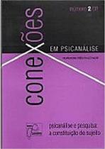 Conexoes em psicanalise 2/08 - psicanalise e pesquisa: a constituicao do su - COMPANHIA DE FREUD
