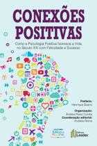 Conexões Positivas - Como a Psicologia Positiva favorece a vida no Séc. XXI com felicidade e sucesso - Editora Leader
