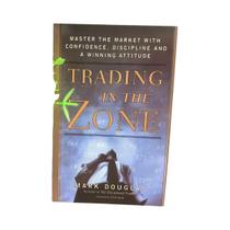 Confiança, Disciplina E Atitude Vencedora: Trading in the Zone Por Mark Douglas - Livro De