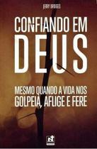 Confiando Em Deus - Mesmo Quando A Vida Nos Golpeia, Aflige E Fere. - Editora Nutra