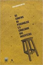 Confins da psicanalise e a crueldade das incertezas, os - ESCUTA