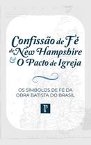 Confissão de Fé de New Hampshire e o Pacto de Igreja David Bledsoe