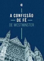 Confissão De Fé De Westminster, A - Cultura Cristã Confissão De Fé De Westminster, A - Cultura Cristã