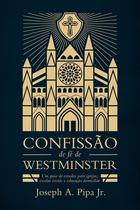 Confissão de fé de Westminster, Joseph A. Pipa Jr. - Monergismo