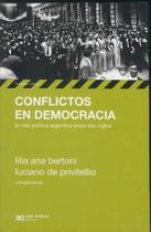 Conflictos En Democracia La Vida Política Argentina Entre Dos Siglos, 1852-1943