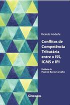 Conflitos de Competência Tributária entre o ISS, ICMS E IPI Conflitos de Competência Tributária entre o ISS, ICMS E IPI