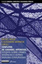 Conflitos de (grande) interesse - estudos sobre crimes, violencias e outras disputas conflituosas