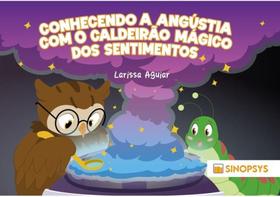 Conhecendo a angústia com o caldeirão mágico dos sentimentos Conhecendo a angústia com o caldeirão mágico dos sentimentos