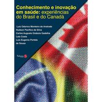Conhecimento e Inovação em Saúde: Experiências do Brasil e do Canadá - Saberes Editora Conhecimento e Inovação em Saúde: Experiências do Brasil e do Canadá - Saberes Editora