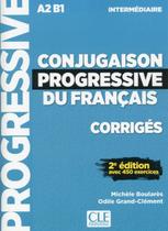 Conjugaison progressive du francais - niveau intermediaire - corriges - 2eme ed - CLE INTERNATIONAL - PARIS