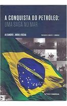 Conquista do Petróeo, A - Uma Saga no Mar