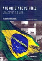 CONQUISTA DO PETRóEO, A - UMA SAGA NO MAR - FGV